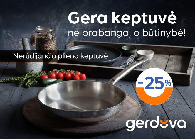 Gera keptuvė — būtinybė!